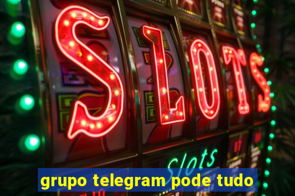 grupo telegram pode tudo